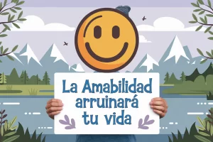 4 Maneras en que "la amabilidad arruinará tu vida"